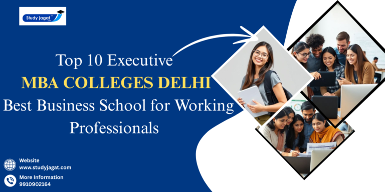 Top 10 Executive MBA Colleges in Delhi – Best Business Schools for Working Professionals